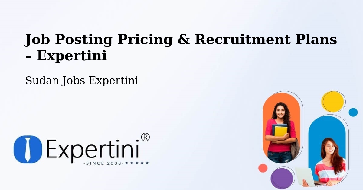 Job Posting Pricing & Recruitment Plans – Khartoum - Khartoum, Sudan Jobs Expertini
